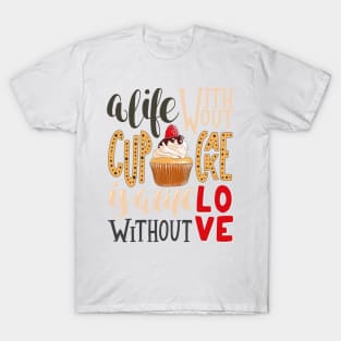 A LIFE WITHOUT CUPCAKE IS LIFE WITHOUT LOVE T-Shirt